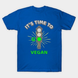 It's Time to Go Vegan Traffic Light - cool vegan quote illustration T-Shirt